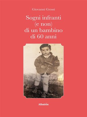 cover image of Sogni infranti (e non) di un bambino di 60 anni